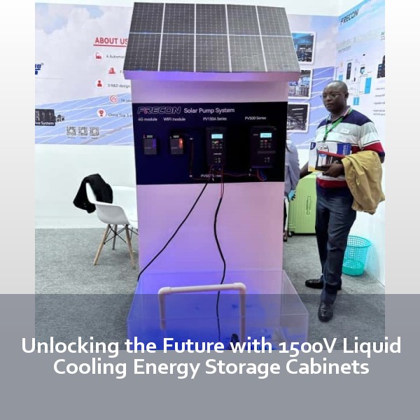Unlocking the Future with 1500V Liquid Cooling Energy Storage Cabinets